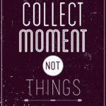 Vintage motivational poster. Collect moment not things